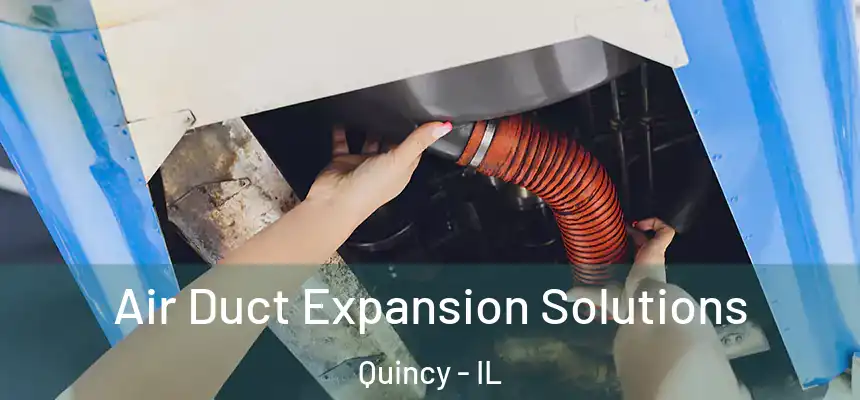 Air Duct Expansion Solutions Quincy - IL