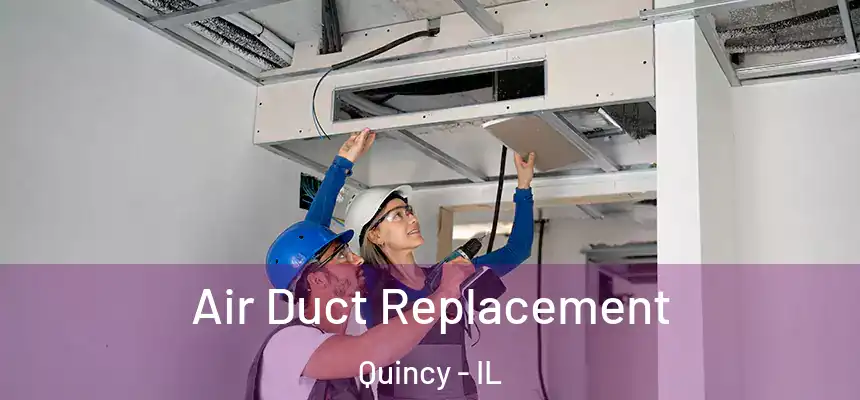 Air Duct Replacement Quincy - IL