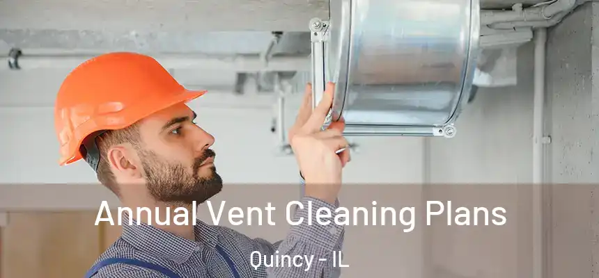  Annual Vent Cleaning Plans Quincy - IL