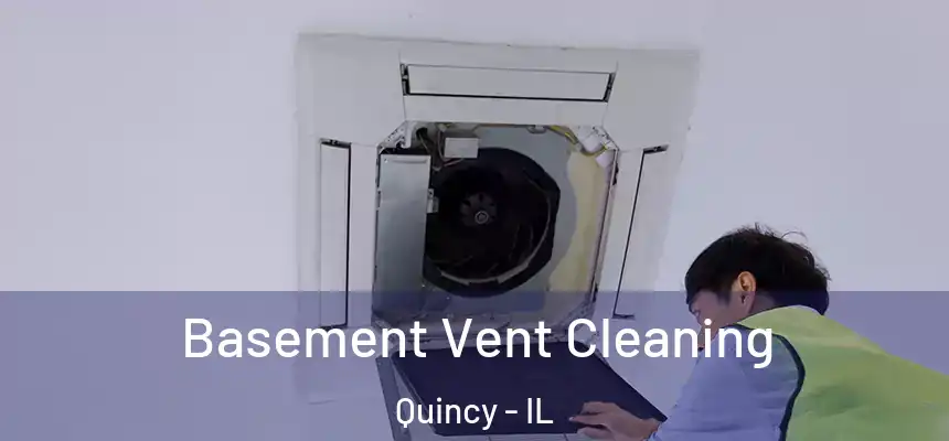 Basement Vent Cleaning Quincy - IL