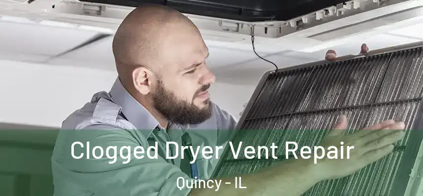 Clogged Dryer Vent Repair Quincy - IL