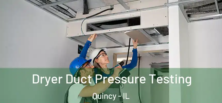  Dryer Duct Pressure Testing Quincy - IL