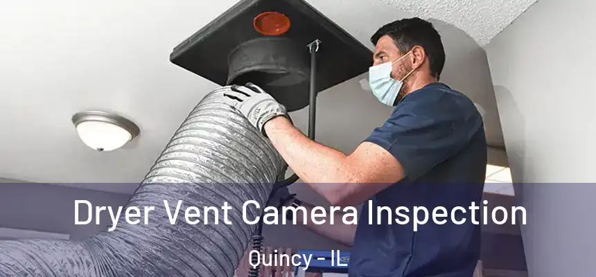  Dryer Vent Camera Inspection Quincy - IL