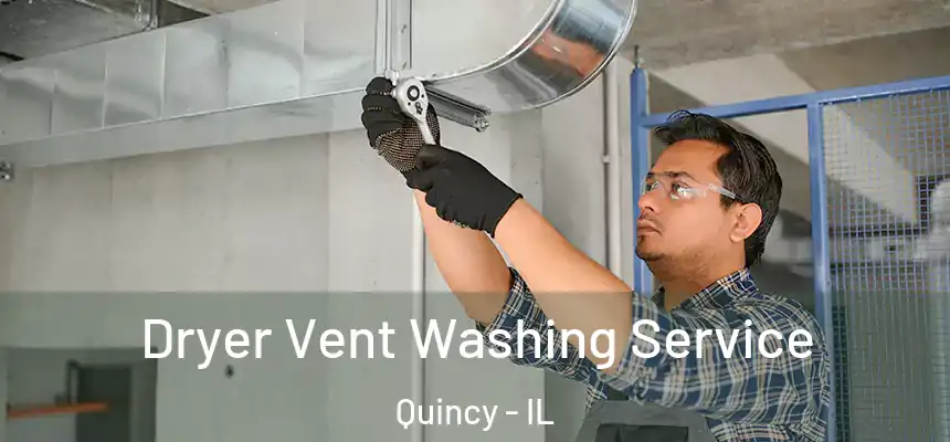 Dryer Vent Washing Service Quincy - IL