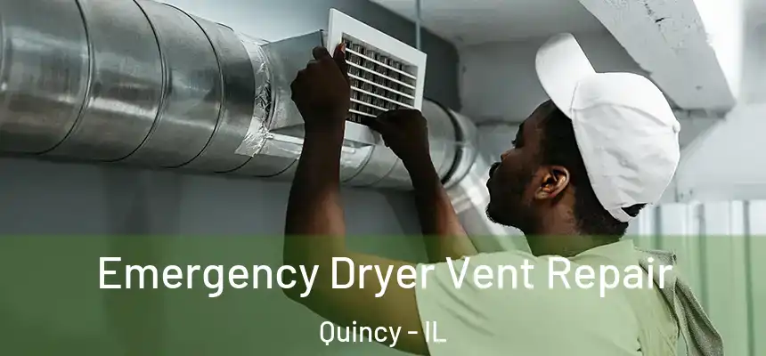 Emergency Dryer Vent Repair Quincy - IL