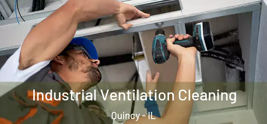 Industrial Ventilation Cleaning Quincy - IL