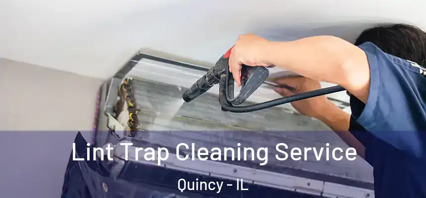 Lint Trap Cleaning Service Quincy - IL