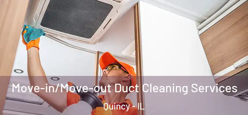  Move-in/Move-out Duct Cleaning Services Quincy - IL