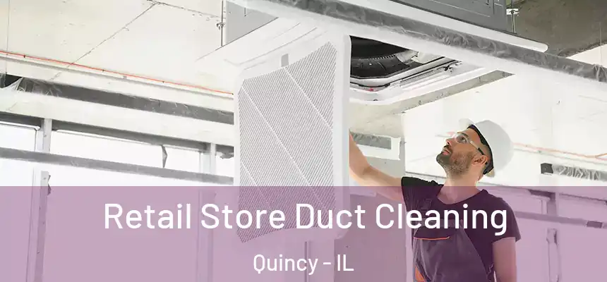  Retail Store Duct Cleaning Quincy - IL