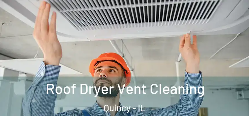 Roof Dryer Vent Cleaning Quincy - IL