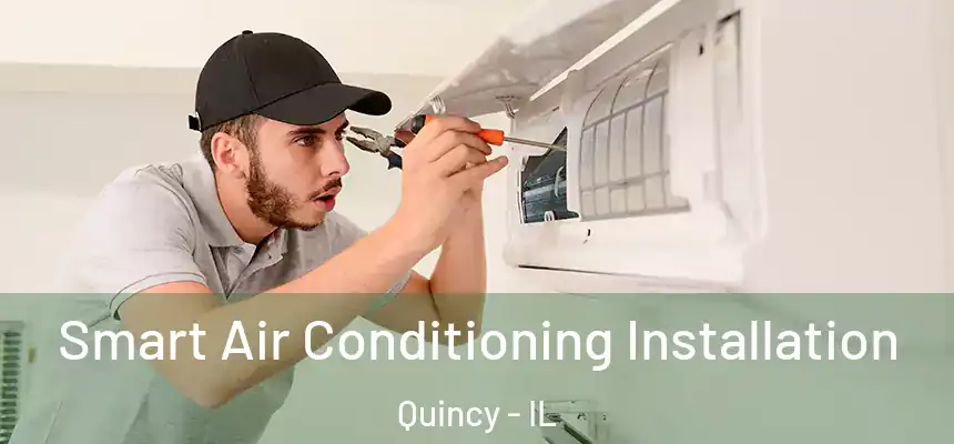  Smart Air Conditioning Installation Quincy - IL