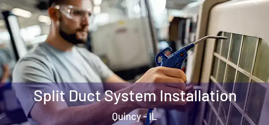  Split Duct System Installation Quincy - IL