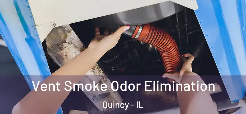 Vent Smoke Odor Elimination Quincy - IL