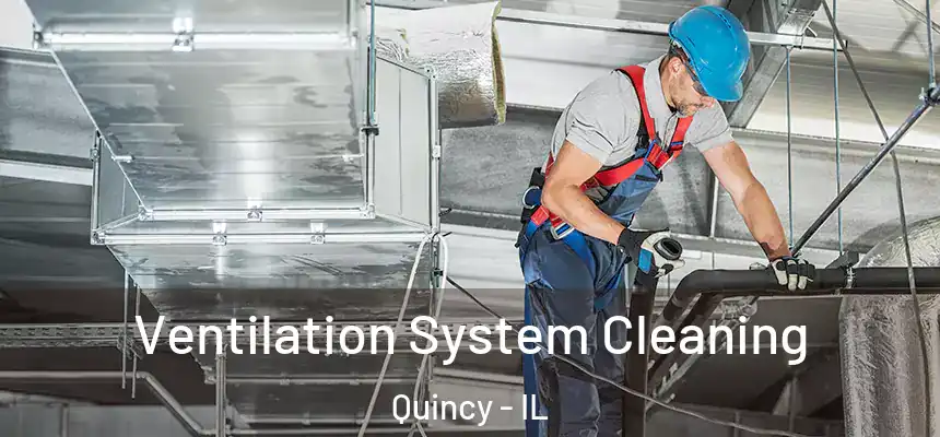  Ventilation System Cleaning Quincy - IL