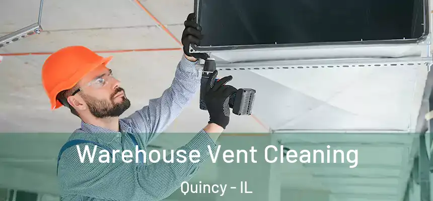  Warehouse Vent Cleaning Quincy - IL